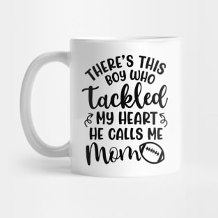 There's This Boy Who Tackled My Heart He Calls Me Mom Football Cute Funny Mug